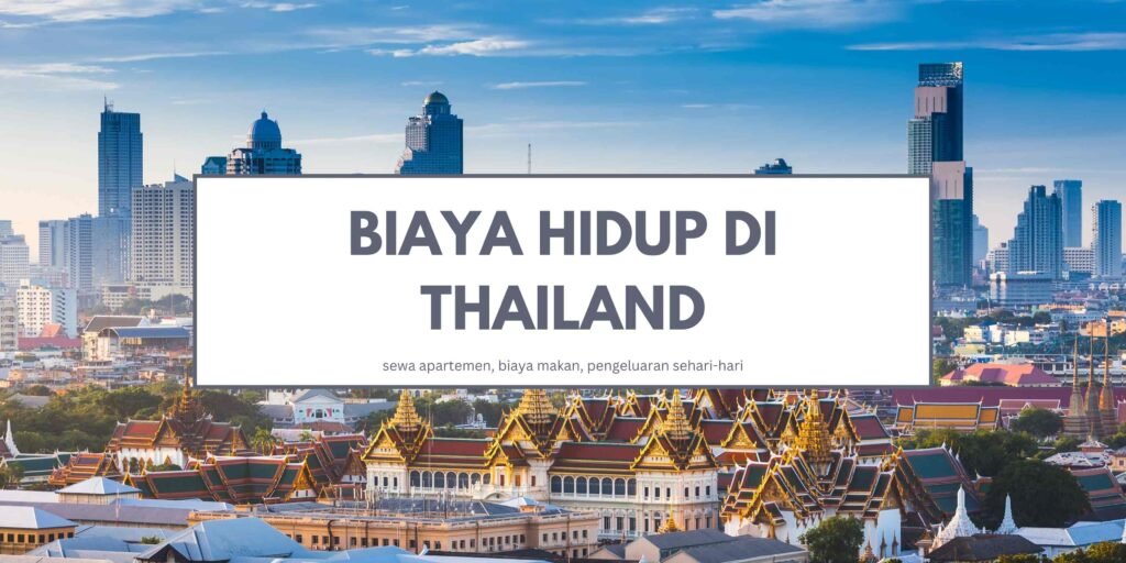 Biaya Hidup di Thailand, Mahal atau Murah?